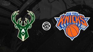 Bucks vs Knicks